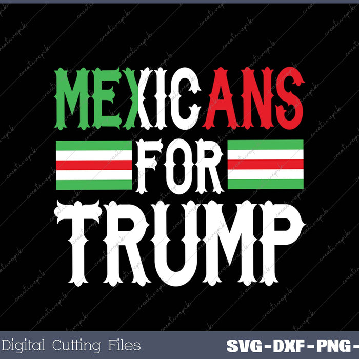 Mexicans for Trump President Election 2025 Supporter Gift Premium SVG PNG Cutting Printable Files