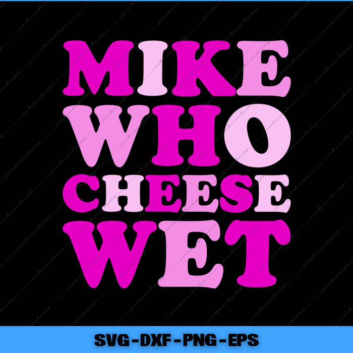 Text 'MIKE WHO CHEESE WET' in pink on a black background with file format text at the bottom.