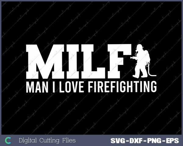 Milf Man I Love Firefighting Fire Dept Job Funny Fireman