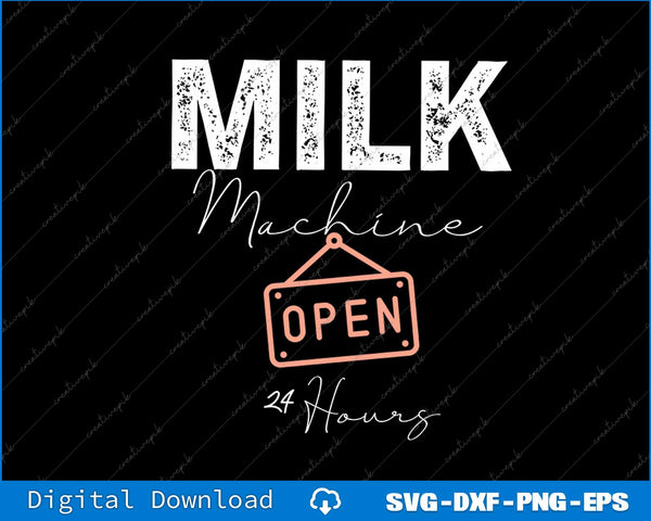 Milk Machine Open 24 Hours Funny Breastfeeding New Mom Life SVG File