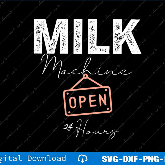 Milk Machine Open 24 Hours Funny Breastfeeding New Mom Life SVG File