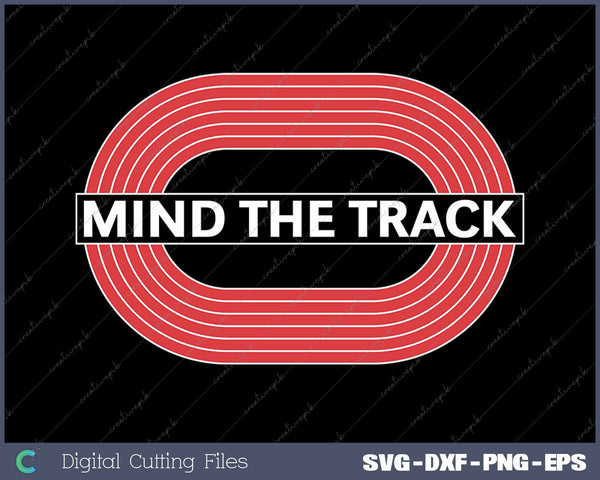 Mind The Track Sports Track And Field SVG Printable Files