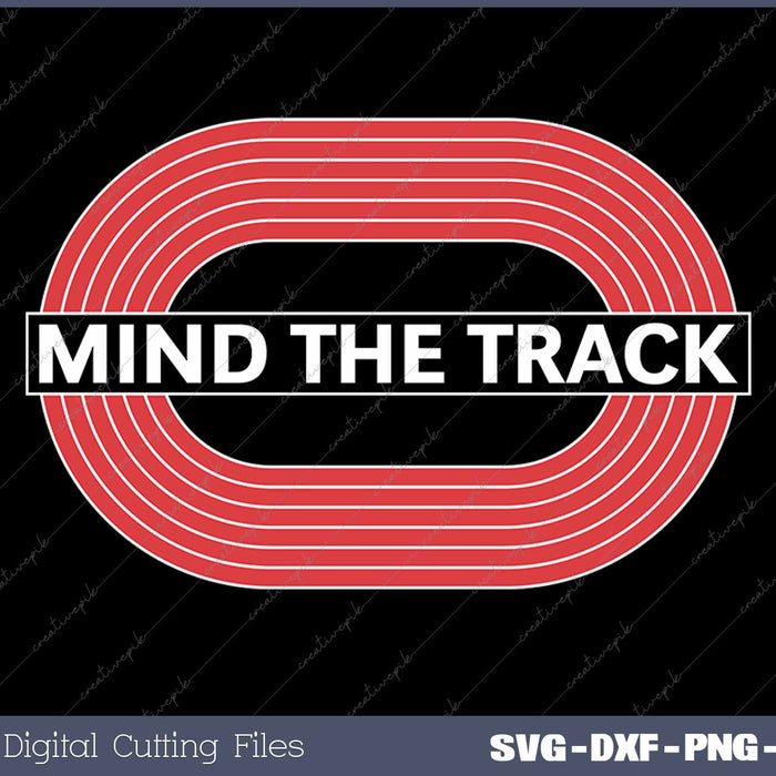 Mind The Track Sports Track And Field SVG Printable Files