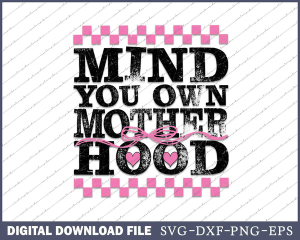 Mind Your Own Motherhood Funny Mom SVG PNG Printable Files