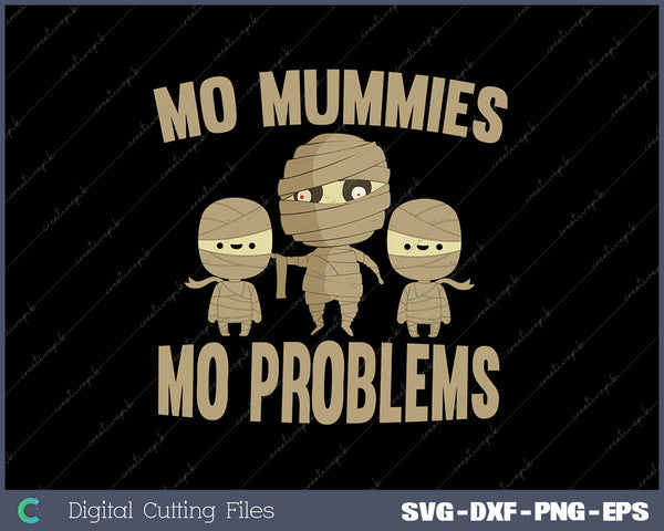 Mo Mummies Mo Problems SVG PNG Cutting Printable Files