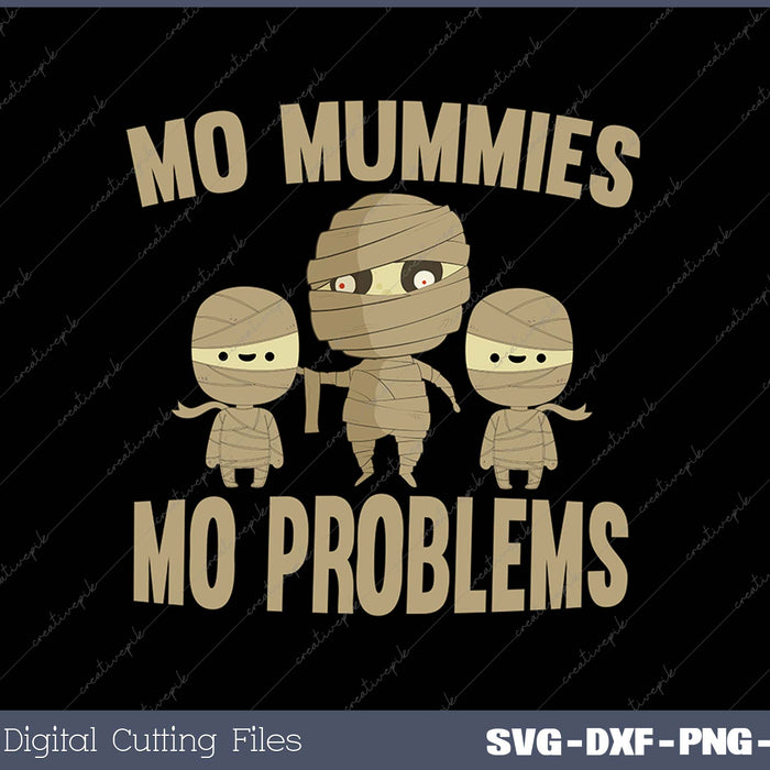 Mo Mummies Mo Problems SVG PNG Cutting Printable Files