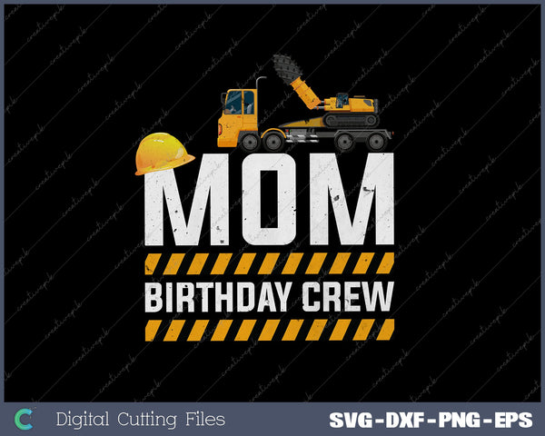 Mom Birthday Crew Construction Birthday