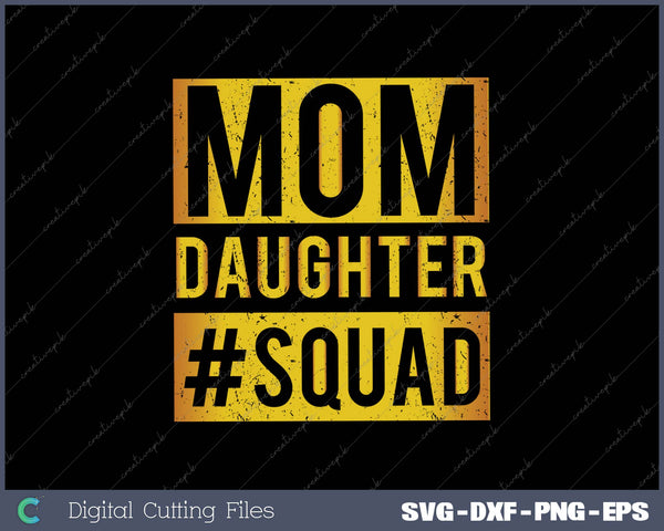 Mom Daughter Squad SVG PNG Cutting Printable Files