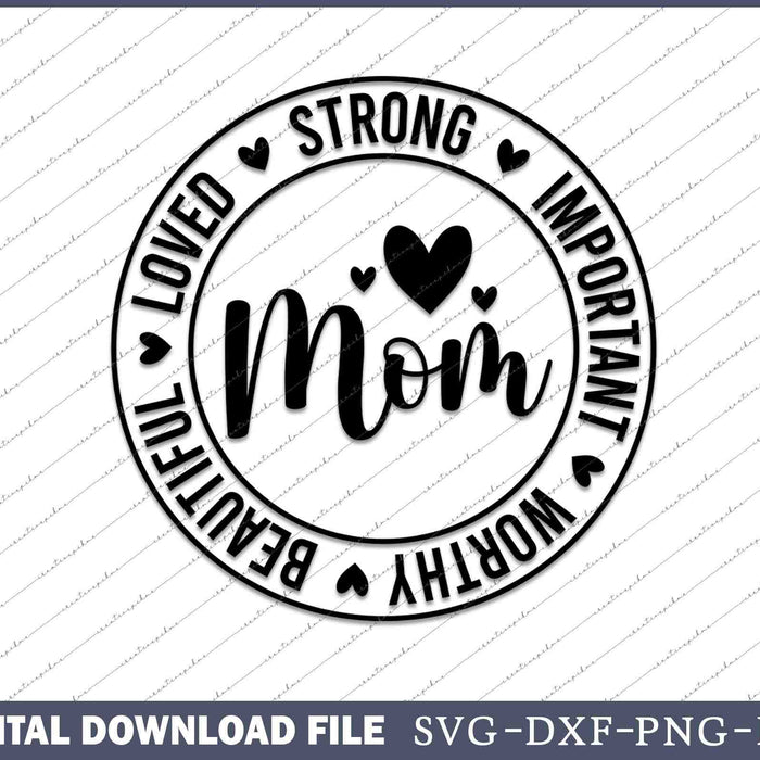 Mom Life Strong Important Beautiful Worthy Loved SVG PNG Cutting Files