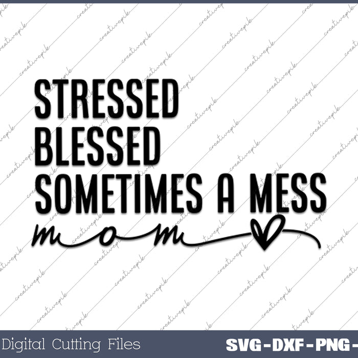 Mom Stressed Blessed Sometimes A Mess SVG PNG Cutting Files