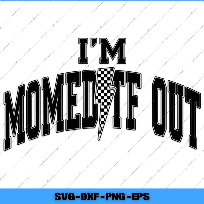 Text design with 'I'm momed it out' and a checkered flag on a white background.