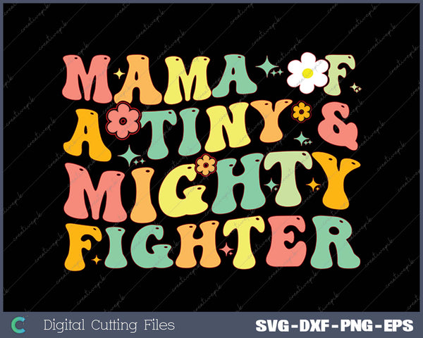 Mom of a Tiny and Mighty Fighte SVG PNG Cutting Printable Files