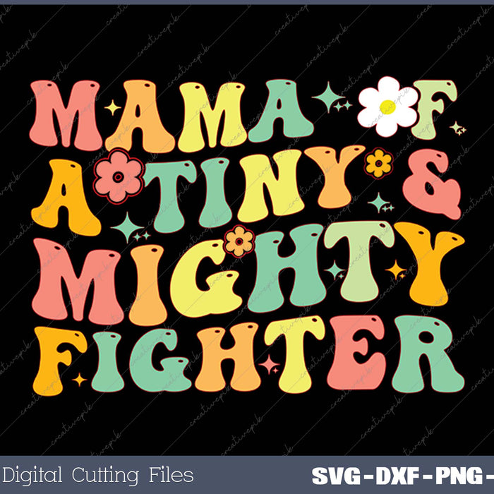 Mom of a Tiny and Mighty Fighte SVG PNG Cutting Printable Files