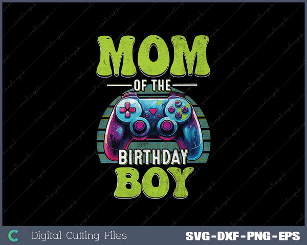 Mom of the Birthday Boy Matching Video Game Birthday SVG PNG Printable Files