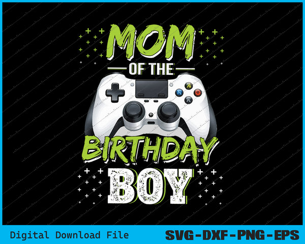 Mom of the Birthday Boy Matching Video Gamer Birthday SVG PNG Files