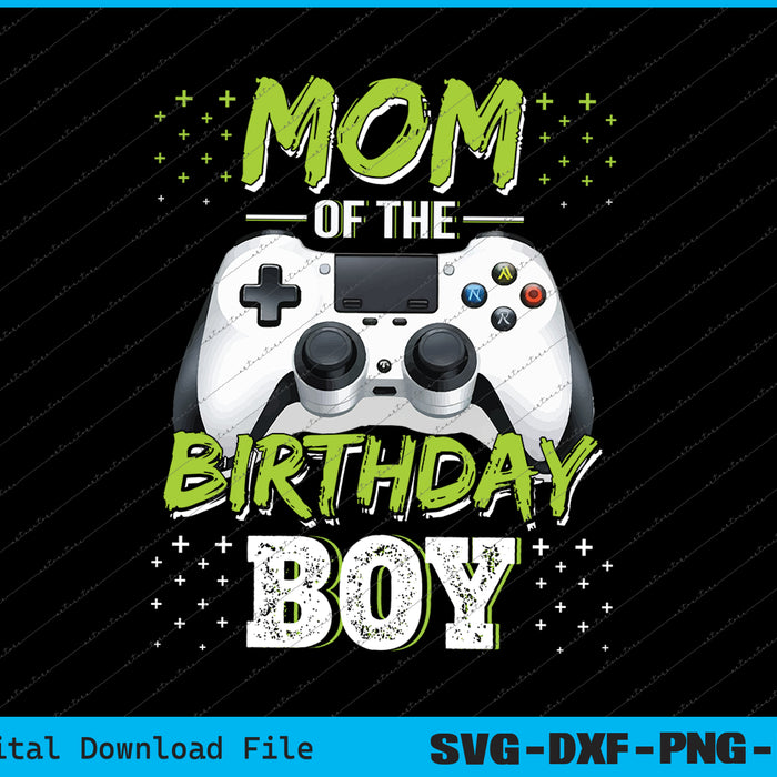 Mom of the Birthday Boy Matching Video Gamer Birthday SVG PNG Files
