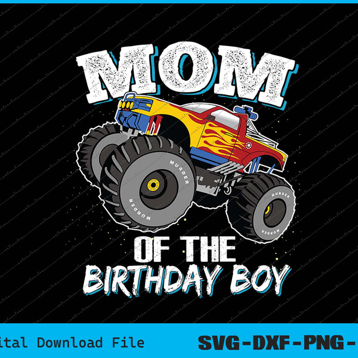 Mom of the Birthday Boy Monster Truck Birthday Novelty SVG PNG Files