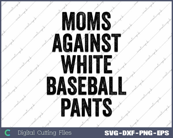 Moms Against White Baseball Pants SVG PNG Cutting Printable Files