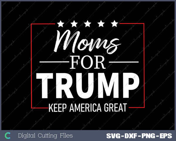 Moms For Trump SVG PNG Cutting Printable Files