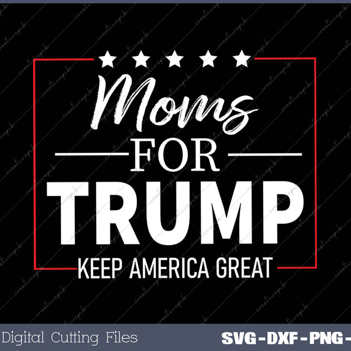 Moms For Trump SVG PNG Cutting Printable Files