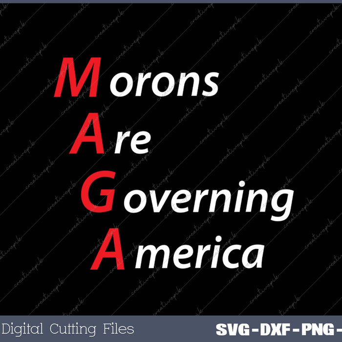 Morons Are Governing America Anti Trump Political SVG PNG Cutting Printable Files