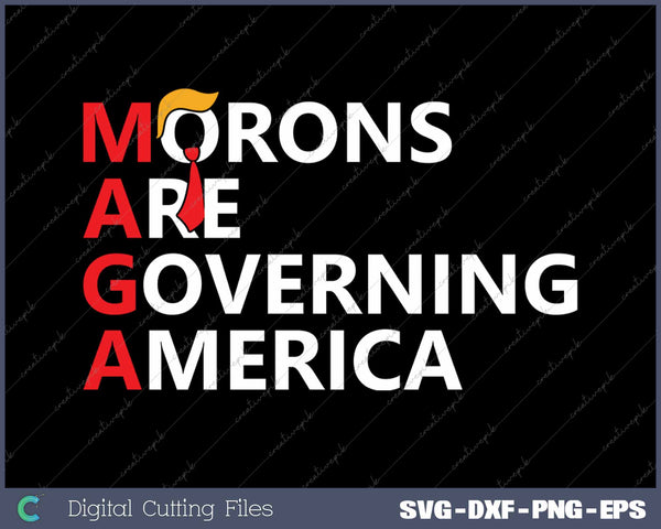 Morons Are Governing America Anti Trump Political SVG PNG Cutting Printable Files