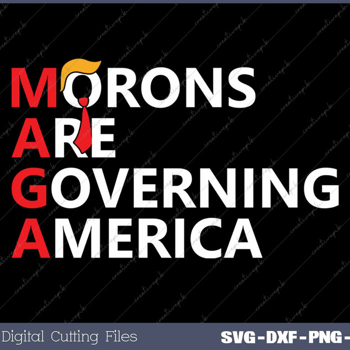 Morons Are Governing America Anti Trump Political SVG PNG Cutting Printable Files