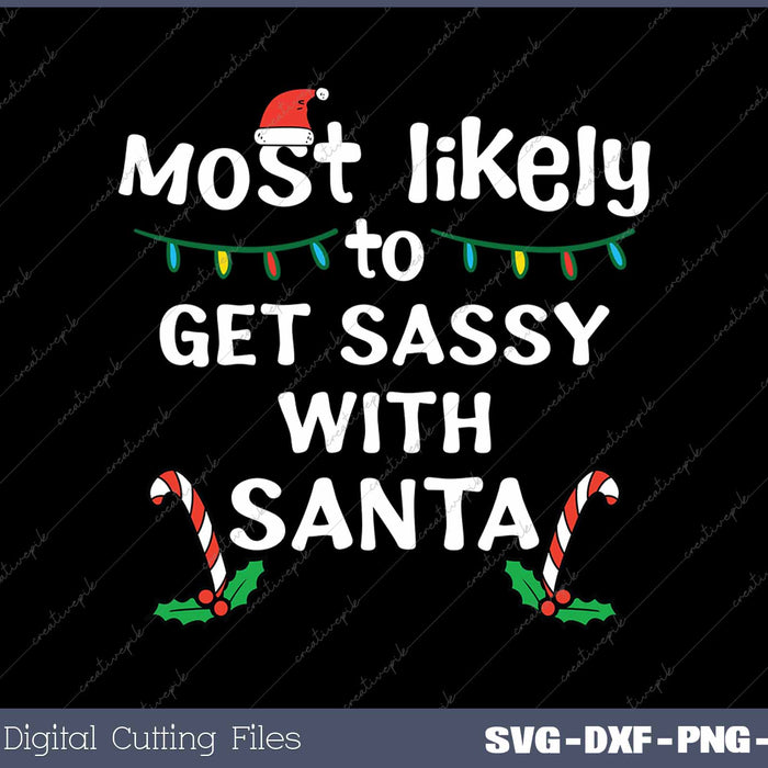 Most Likely Get Sassy With Santa Christmas Xmas Family SVG PNG Cutting Printable Files