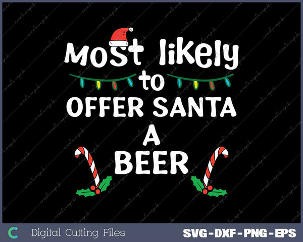 Most Likely Offer Santa A Beer Christmas Xmas Family SVG PNG Cutting Printable Files