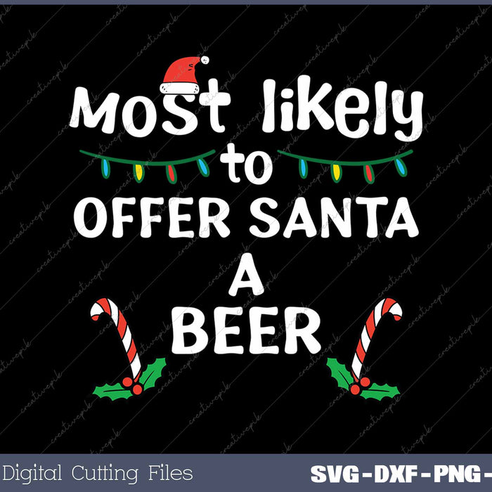 Most Likely Offer Santa A Beer Christmas Xmas Family SVG PNG Cutting Printable Files