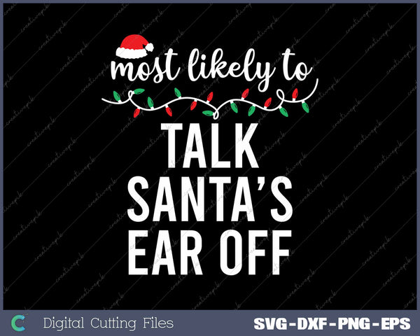 Most Likely Talk Santa’s Ear Off Funny Christmas Matching SVG PNG Cutting Printable Files