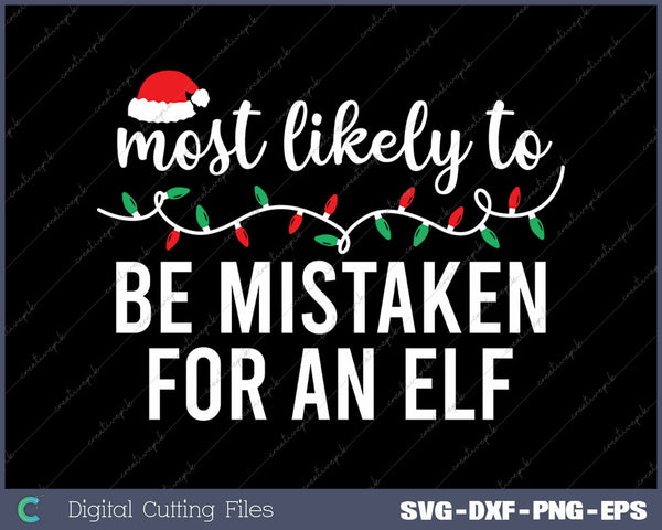 Most Likely To Be Mistaken For An Elf Funny Christmas Matching Family SVG PNG Cutting Printable Files