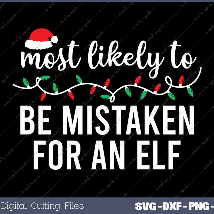 Most Likely To Be Mistaken For An Elf Funny Christmas Matching Family SVG PNG Cutting Printable Files