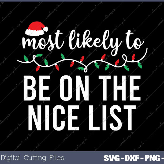 Most Likely To Be On The Nice List Funny Christmas Matching SVG PNG Cutting Printable Files