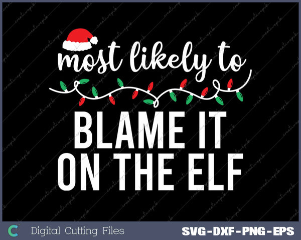 Most Likely To Blame It On The Elf Funny Christmas Matching Family