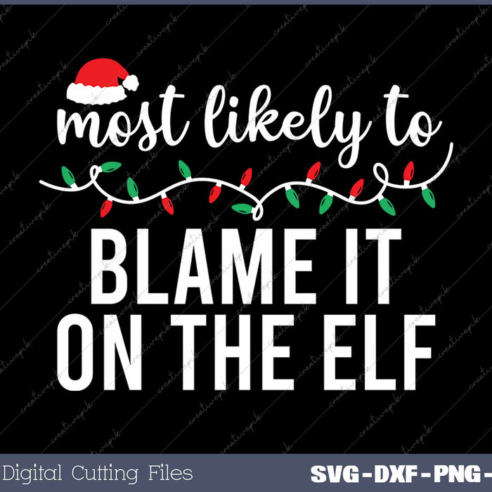 Most Likely To Blame It On The Elf Funny Christmas Matching Family