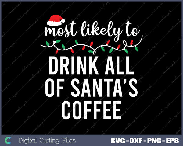 Most Likely To Drink All Of Santa's Coffee Funny Christmas