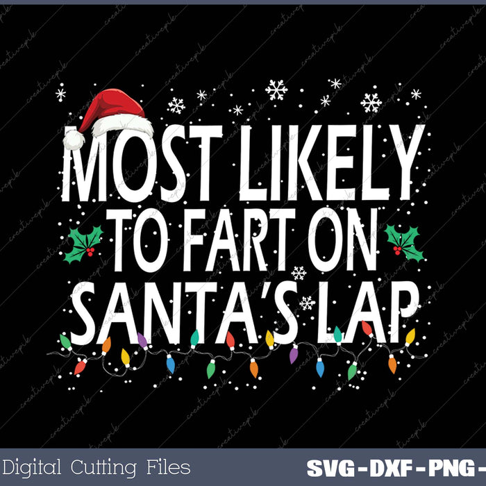 Most Likely To Fart On Santa's Lap Family Matching Christmas SVG PNG Cutting Printable Files