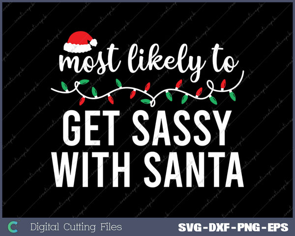 Most Likely To Get Sassy With Santa Funny Christmas SVG PNG Cutting Printable Files