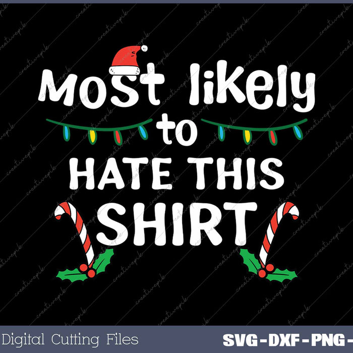 Most Likely To Hate This Shirt Xmas Family SVG PNG Cutting Printable Files