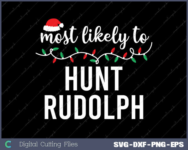 Most Likely To Hunt Rudolph Funny Christmas SVG PNG Cutting Printable Files