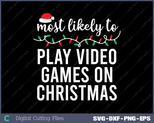 Most Likely To Play Video Games Funny Christmas SVG PNG Cutting Printable Files