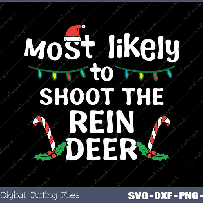 Most Likely To Shoot The Reindeer Christmas Xmas Family SVG PNG Cutting Printable Files