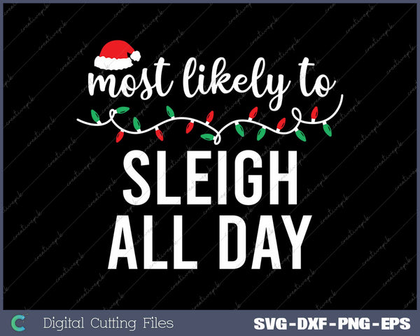 Most Likely To Sleigh All Day Funny Christmas Matching Family SVG PNG Cutting Printable Files