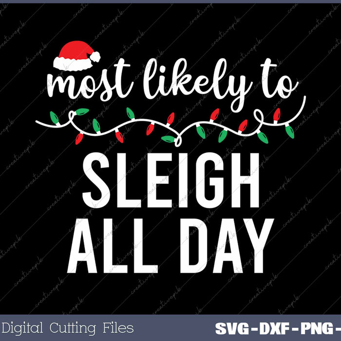 Most Likely To Sleigh All Day Funny Christmas Matching Family SVG PNG Cutting Printable Files