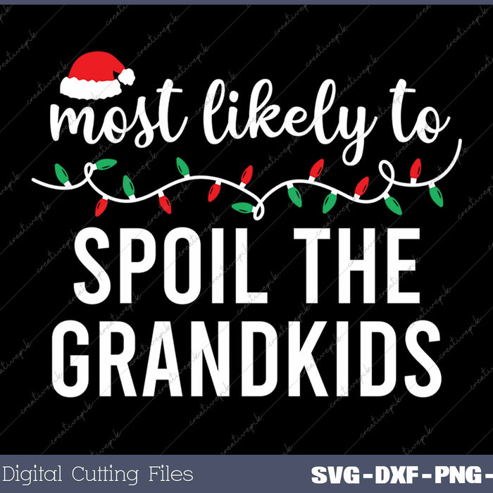 Most Likely To Spoil The Grandkids Funny Christmas Matching Family