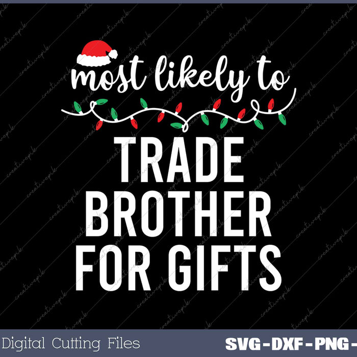 Most Likely To Trade Brother For Gifts Funny Christmas Matching Family 