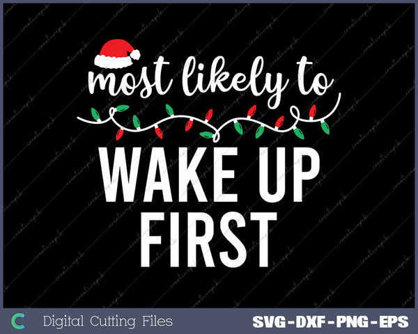 Most Likely Wake Up First Funny Christmas Matching SVG PNG Cutting Printable Files