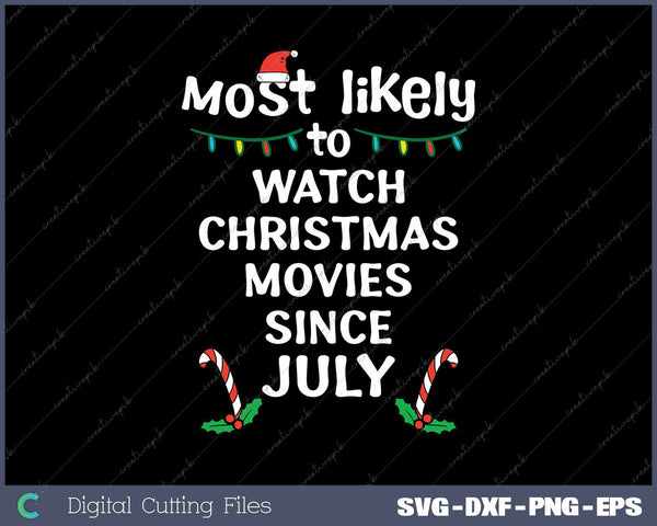 Most Likely Watch Christmas Movies Since July Xmas Family Matching SVG PNG Cutting Printable Files