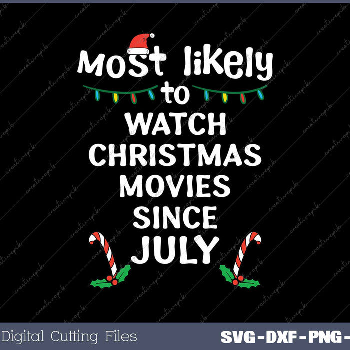 Most Likely Watch Christmas Movies Since July Xmas Family Matching SVG PNG Cutting Printable Files